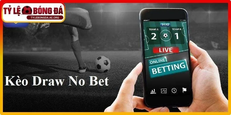 Hiểu đúng chi tiết kèo draw no bet là gì và cách vận hành 
