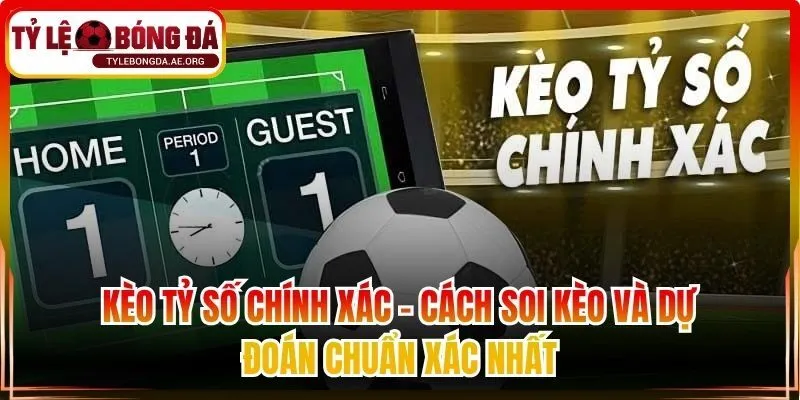 Kèo tỷ số chính xác